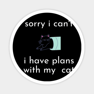 funny cat humor gift 2020 :sorry i can't i have plans wit my cat Magnet